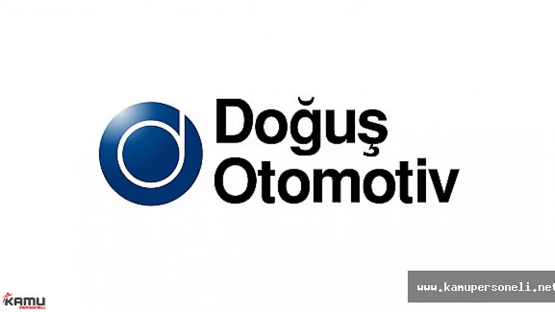 Doğuş Otomotiv Türkiye Geneli Personel Alımı Gerçekleştirecek