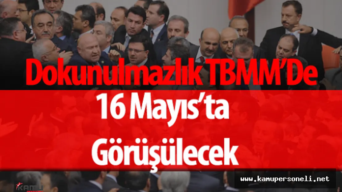 Dokunulmazlık Görüşmeleri TBMM'de 16 Mayıs'ta Başlayacak