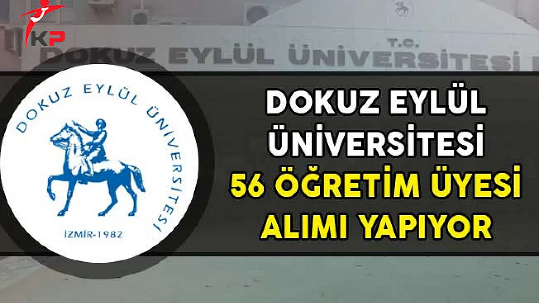 Dokuz Eylül Üniversitesi 56 Öğretim Üyesi Alımı Yapıyor!