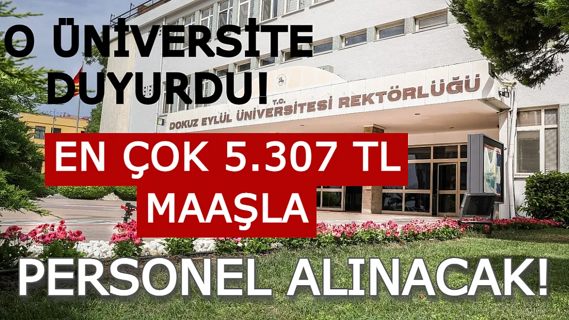 Dokuz Eylül Üniversitesi Duyurdu! En Çok 5.307 TL Maaşla Personeller Alınacak!