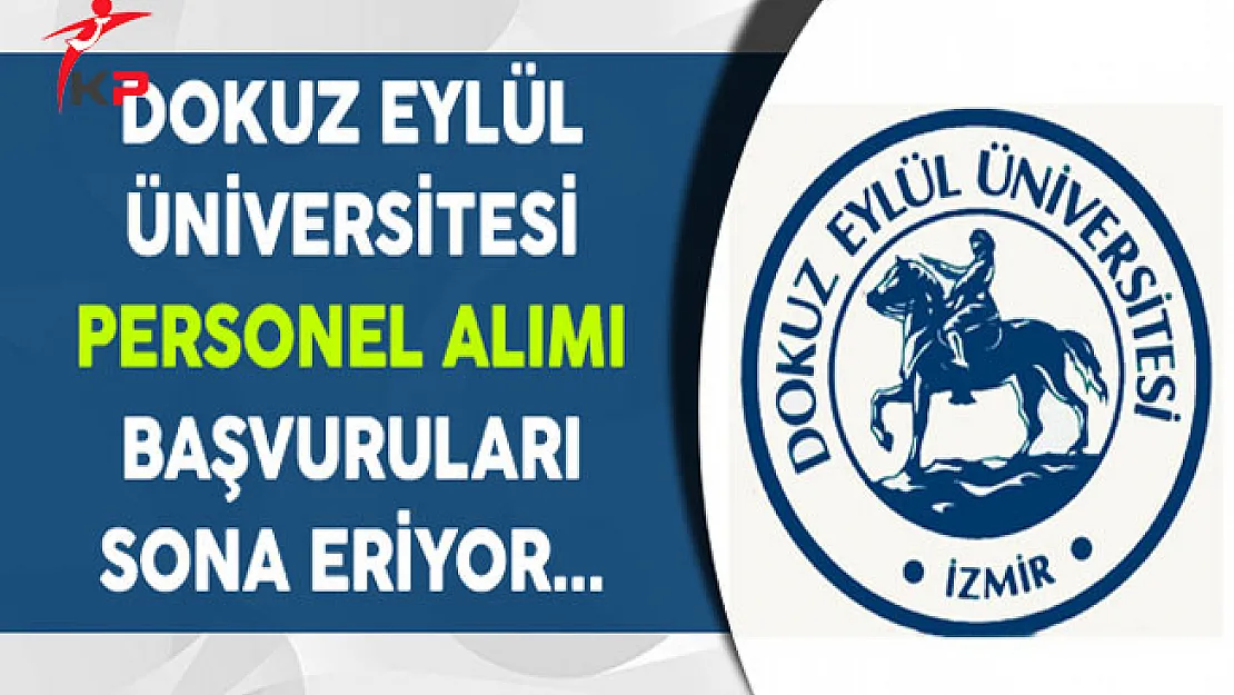Dokuz Eylül Üniversitesi Kamu Personel Alımı Başvuruları Sona Eriyor