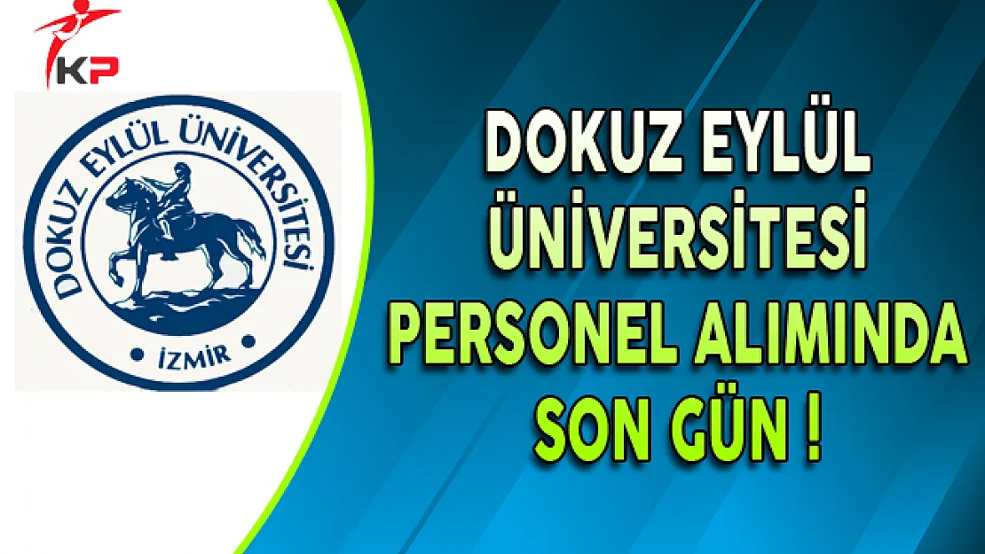 Dokuz Eylül Üniversitesi KPSS Puanı ile Personel Alımında Son Gün