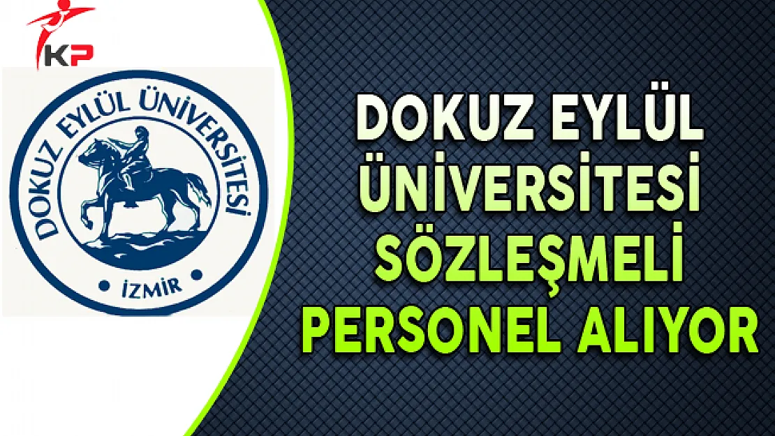 Dokuz Eylül Üniversitesi KPSS Puanı ile Sözleşmeli Personel Alıyor