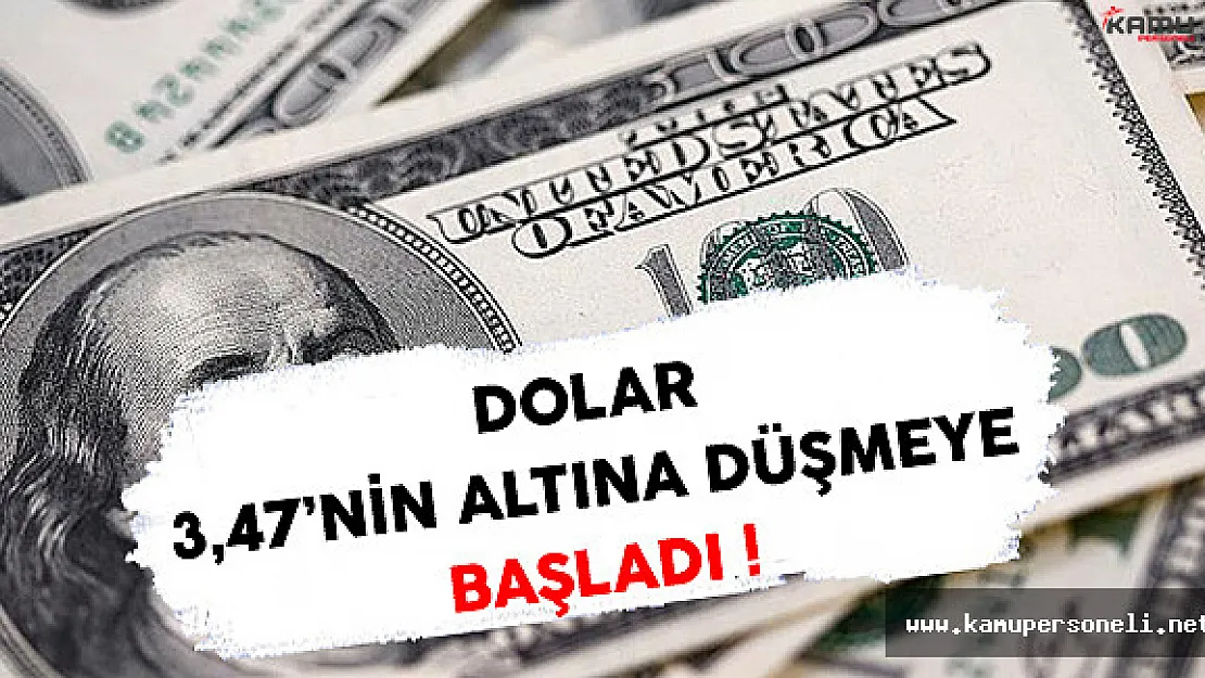 Dolar Düşmeye Başladı ! Dolar'ın TL Karşılığı 3,47'nin Altına Düştü