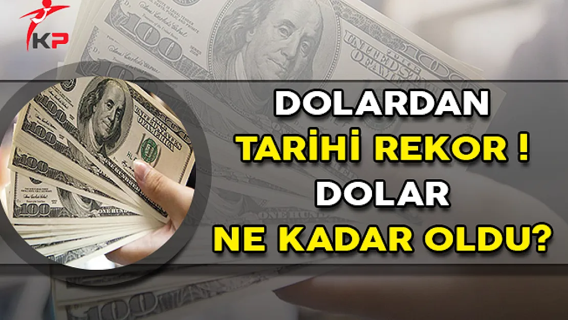 Dolar Fiyatları Tüm Zamanların En Yüksek Seviyesini Gördü