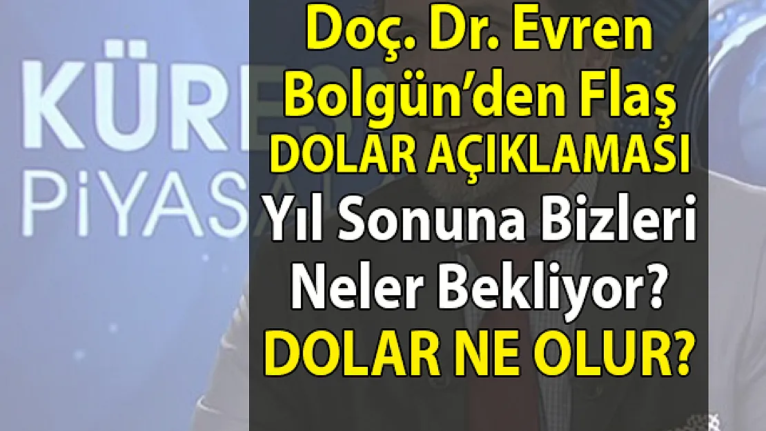 Dolar kuru hakkında en korkutucu açıklama Doç. Dr. Evren Bolgün'den geldi!