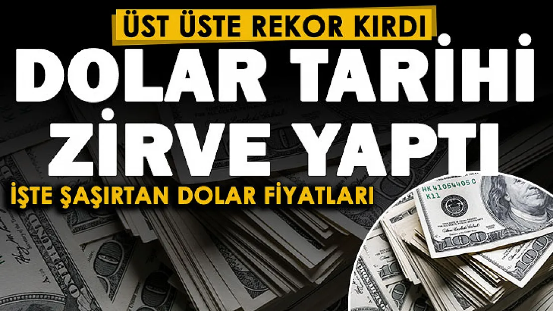 Dolar rekor üstüne rekor kırdı! Güncel dolar fiyatları şoke etti: Dolar bir kez daha tarihi zirve yaptı