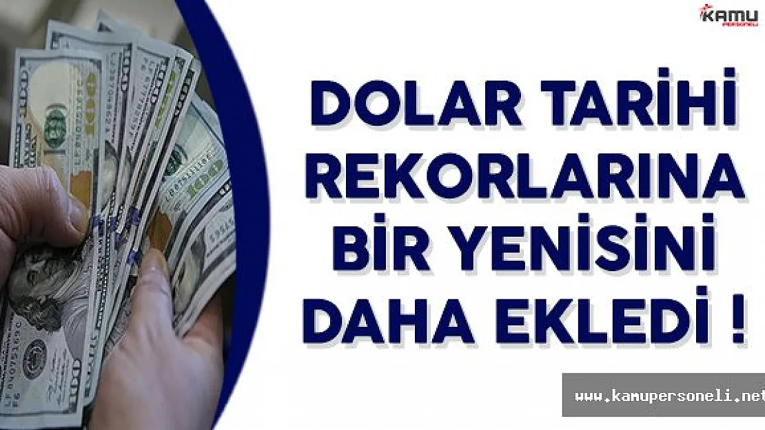 Dolar/TL Tarihi Rekorlarına Bir Yenisini Daha Ekledi! Dolar/TL Ne Kadar?