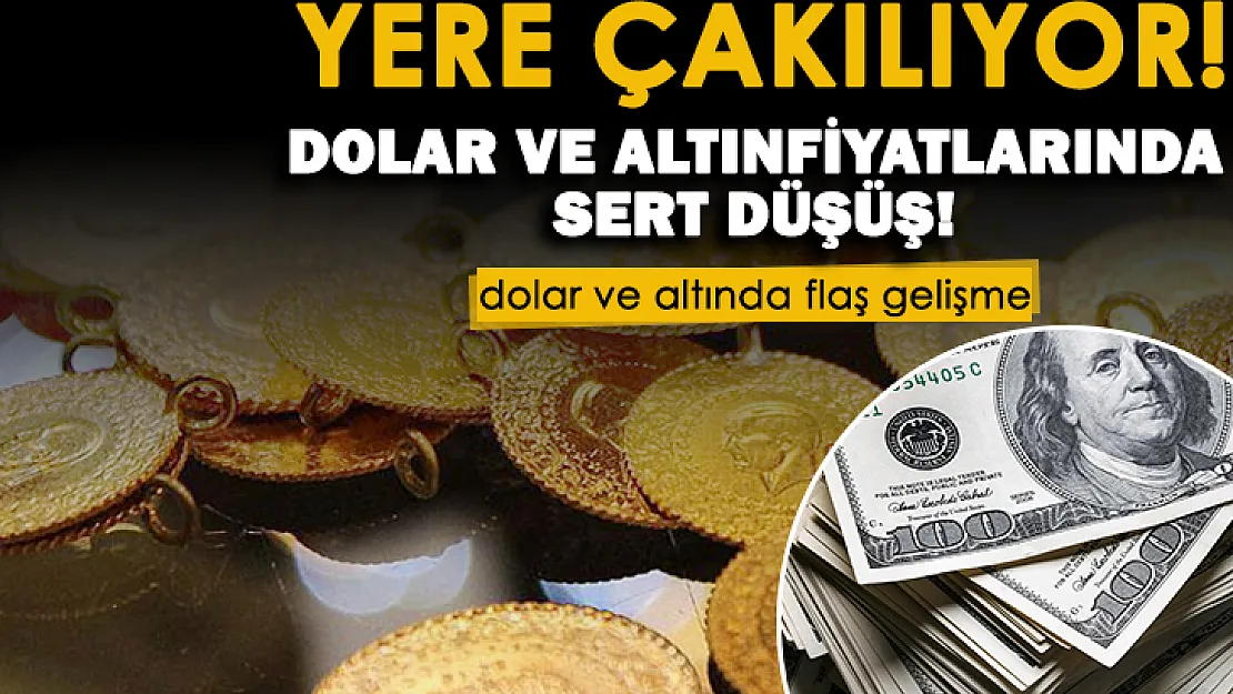 Dolar ve altın yere çakılıyor! Dolar ve altın fiyatları çok sert düşüyor