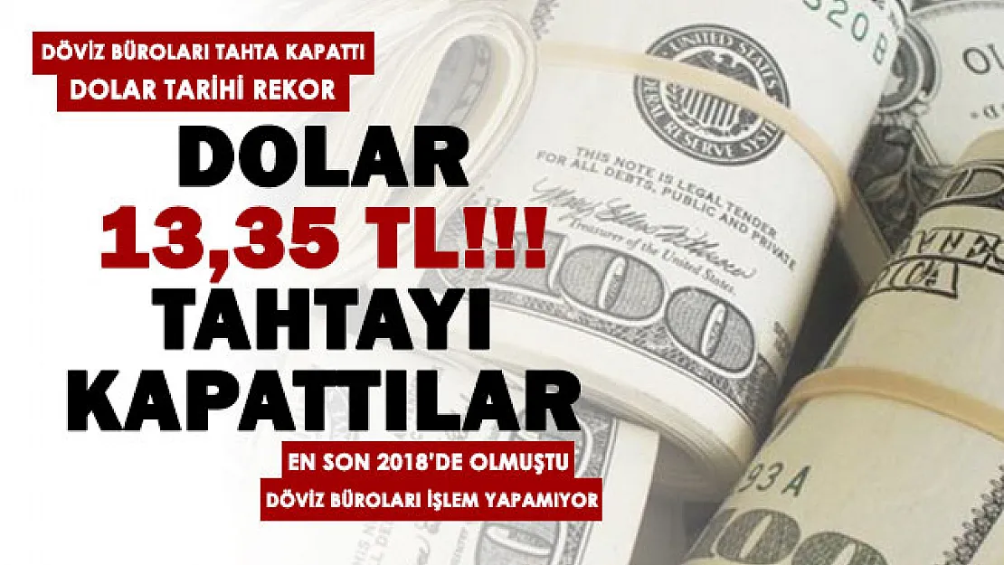 Dolar ve euro döviz kurunda neler oluyor? Dolar 13,35 TL oldu...Döviz büroları fiyat tahtasını kapattı: İşlem yapılamıyor! En son 2018'de kapanmıştı