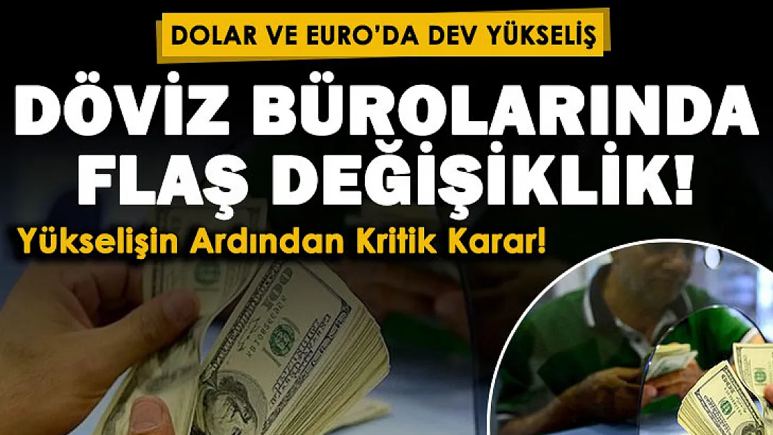 Dolar ve Euro'daki dev yükselişin ardından kritik düzenleme geldi! Döviz bürolarında flaş değişiklik yapıldı