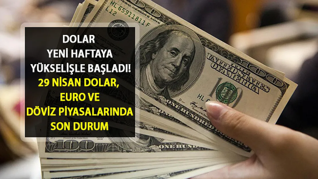 Dolar Yeni Haftaya Hareketli Başladı! İşte 29 Nisan Dolar Kuru ve Döviz Piyasalarındaki Son Durum