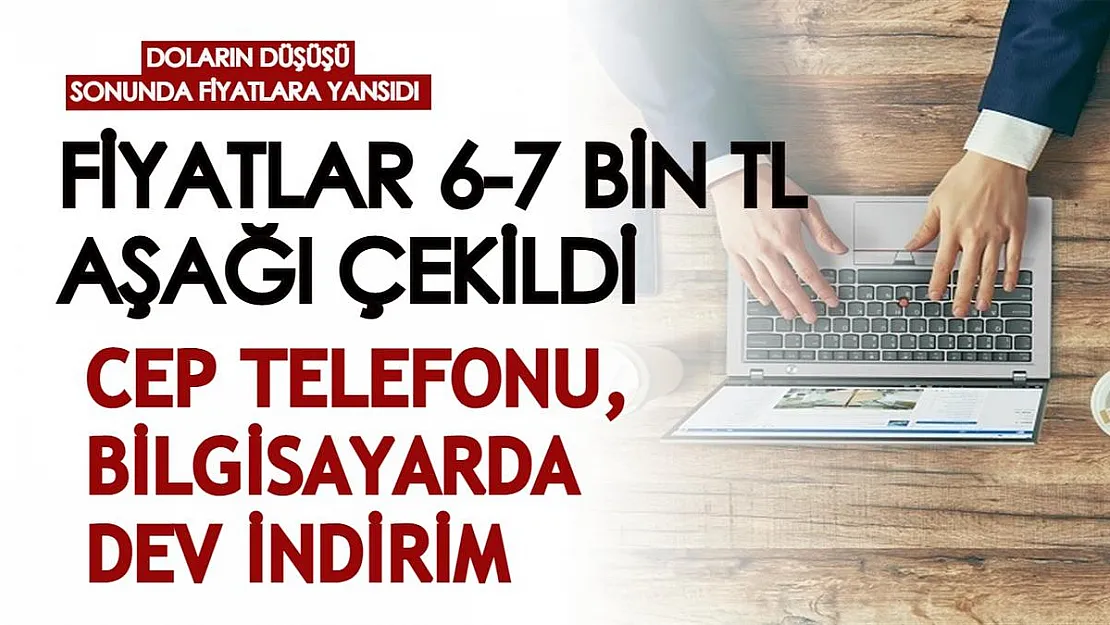 Doların düşüşü sonunda fiyatlara yansıdı! Cep telefonu, bilgisayar almak isteyenler için büyük indirim yapıldı!