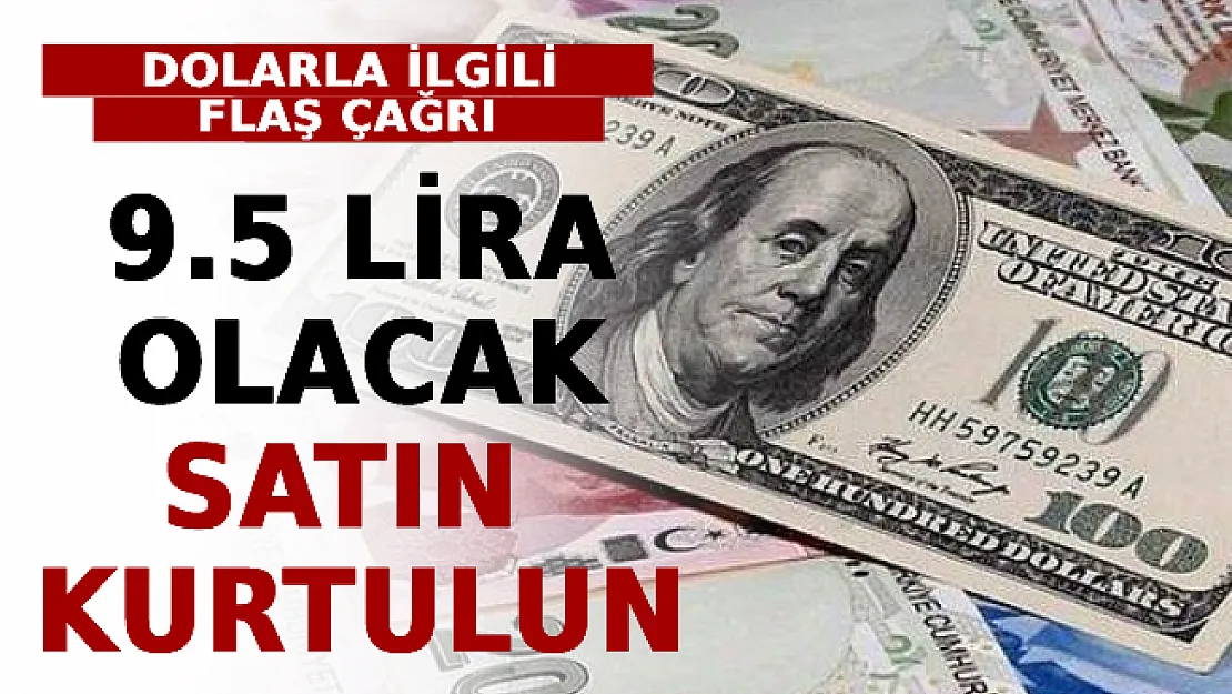 Dolarla İlgili Flaş Çağrı! 9.5 Lira Olacak, Satın Kurtulun