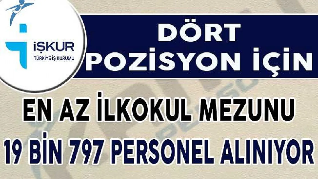 Dört Farklı Pozisyon İçin İŞKUR Üzerinden 19 Bin 797 Personel Alınıyor