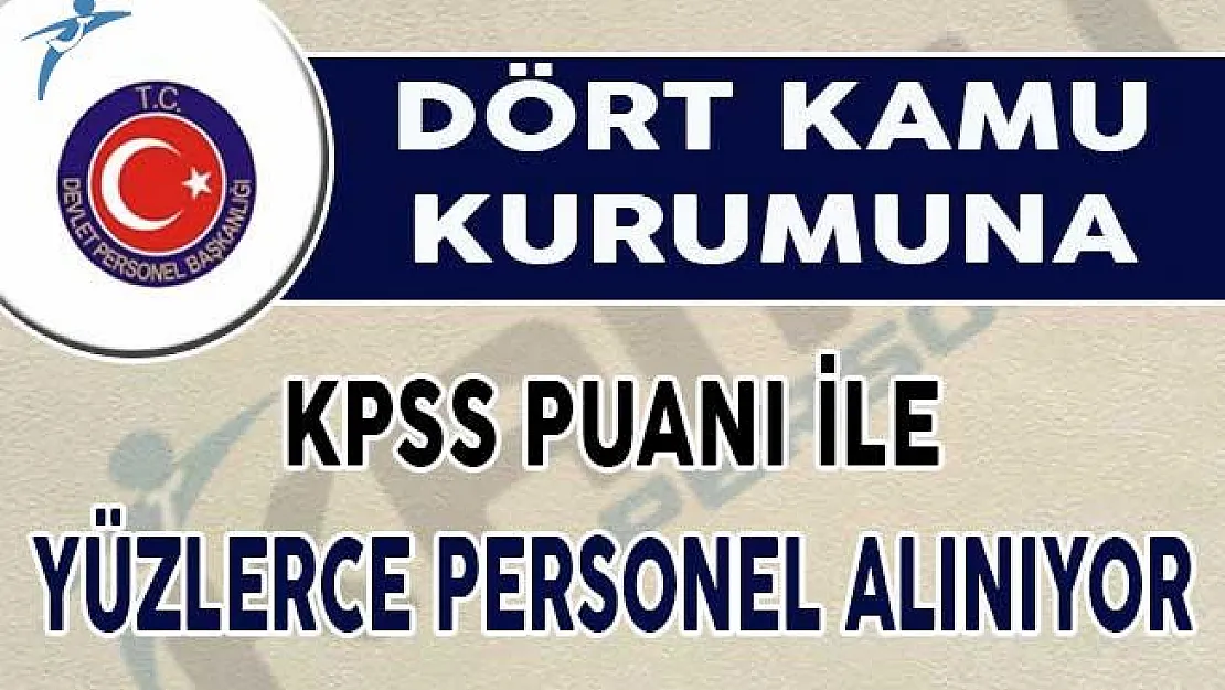 Dört Kuruma KPSS Puanı İle Yüzlerce Personel Alımı Yapılıyor !
