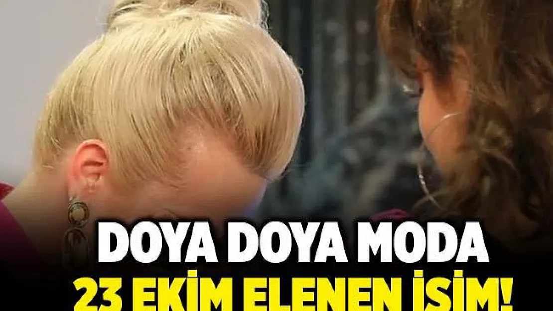 Doya Doya Moda veda eden isim! 23 Ekim Doya Doya Moda elenen isim açıklandı mı? Bu hafta kim elendi? Kim birinci oldu?