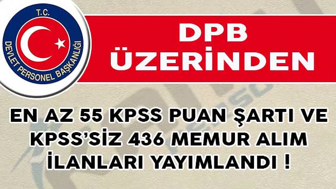 DPB Üzerinden En Az 55 KPSS Puan Şartı ve KPSS'siz 436 Memur Alım İlanları Yayımlandı!