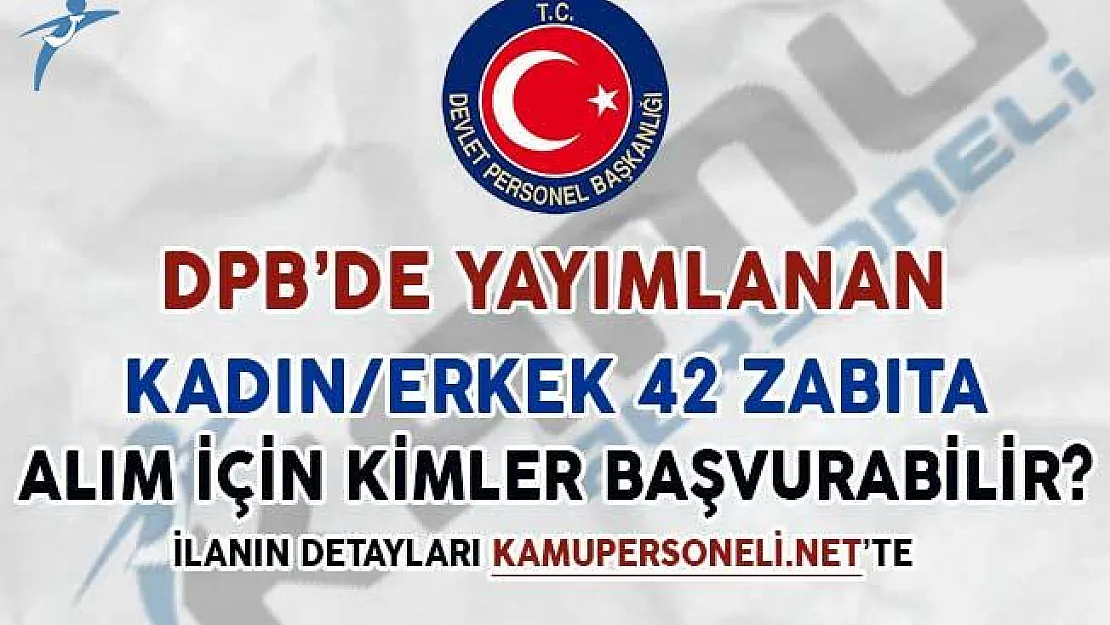 DPB'de Yayımlanan 42 Kadın/Erkek Zabıta Memuru Alım İlanına Kimler Başvurabilir?