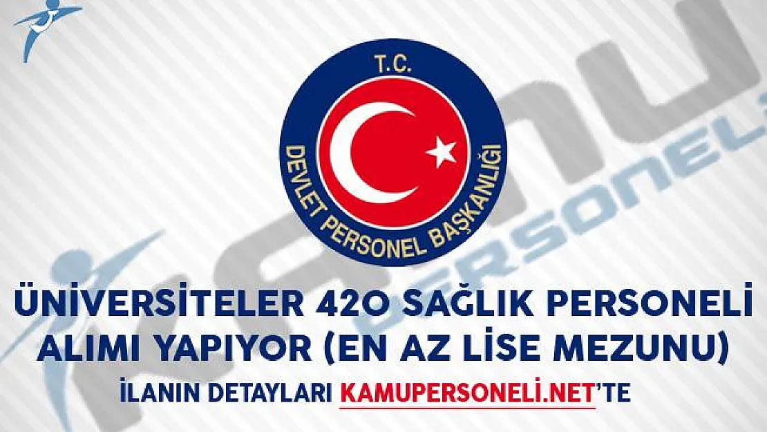 DPB'de Yayımland! Üniversitelere 420 Sağlık Personeli Alımı Yapılıyor! (En Az Lise Mezunu)
