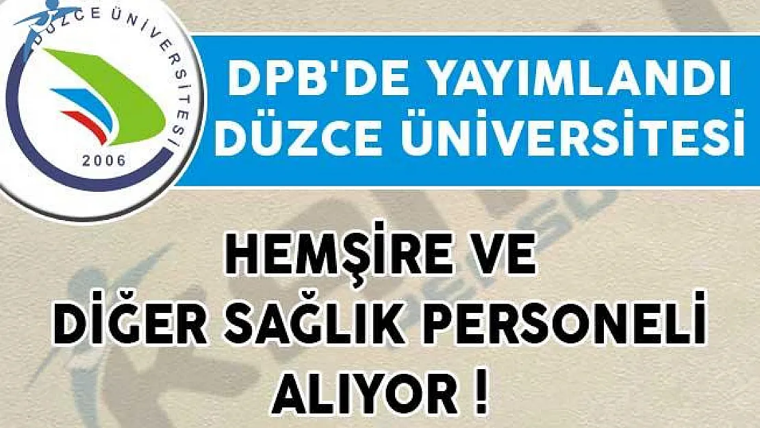 DPB'de Yayımlandı! Düzce Üniversitesi Hemşire ve Diğer Sağlık Personeli Alıyor