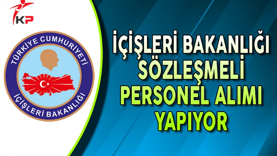 DPB'de Yayımlandı: İçişleri Bakanlığı Sözleşmeli Personel Alıyor