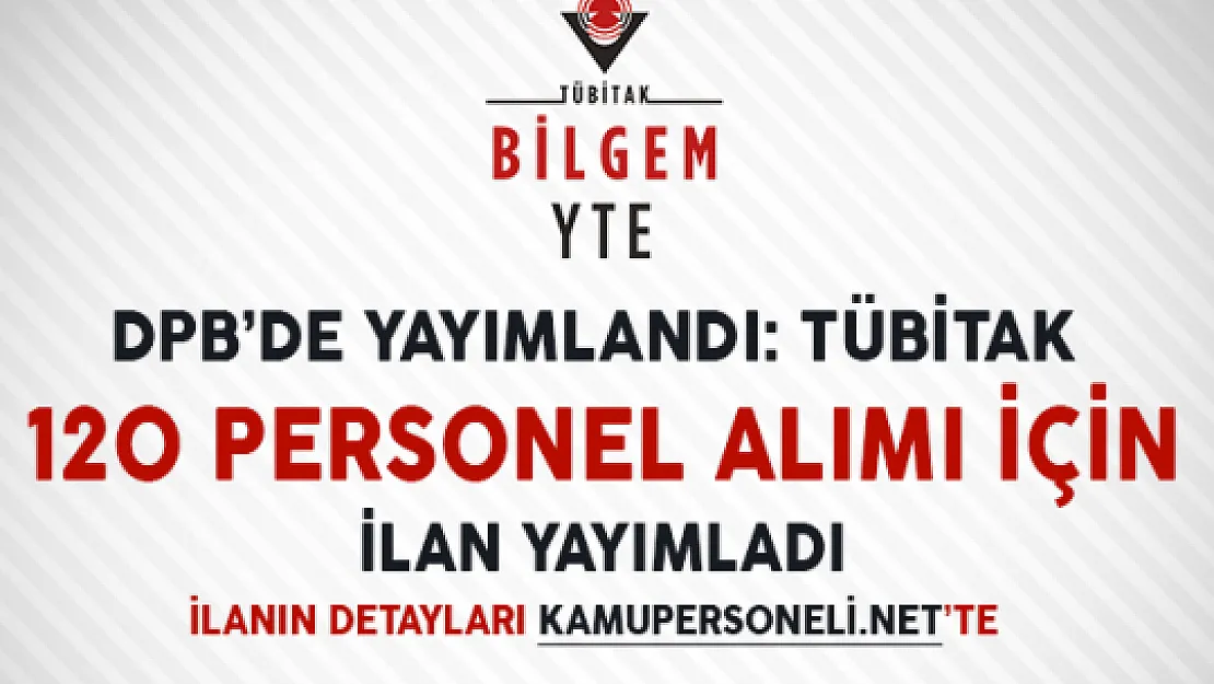DPB'de Yayımlandı: TÜBİTAK 120 Kamu Personeli Alımı İçin İlan Yayımladı