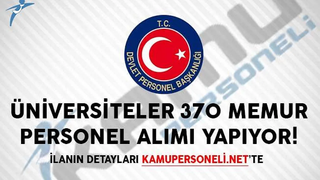 DPB'de Yayımlandı! Üniversiteler 370 Memur Personel Alımı Yapıyor!
