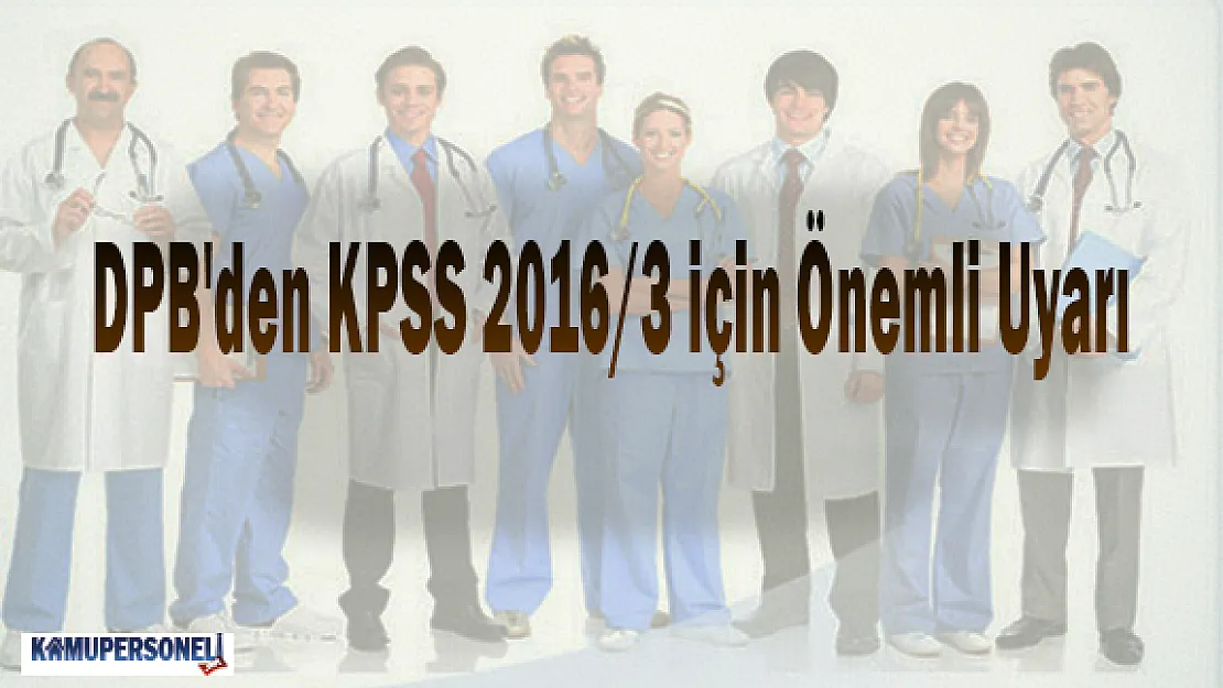 DPB'den KPSS 2016/3 için Önemli Uyarı