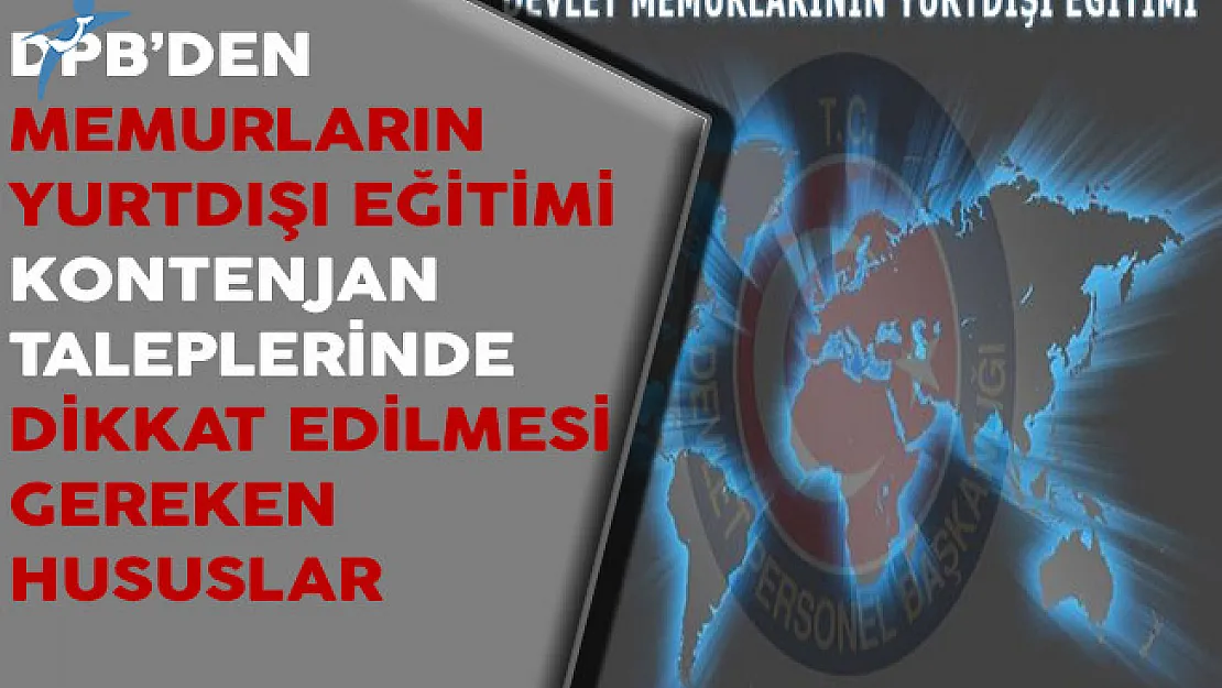 DPB'den Memurların Yurtdışı Eğitimi Kontenjan Taleplerinde Dikkat Edilmesi Gereken Hususlar Hakkında Duyuru