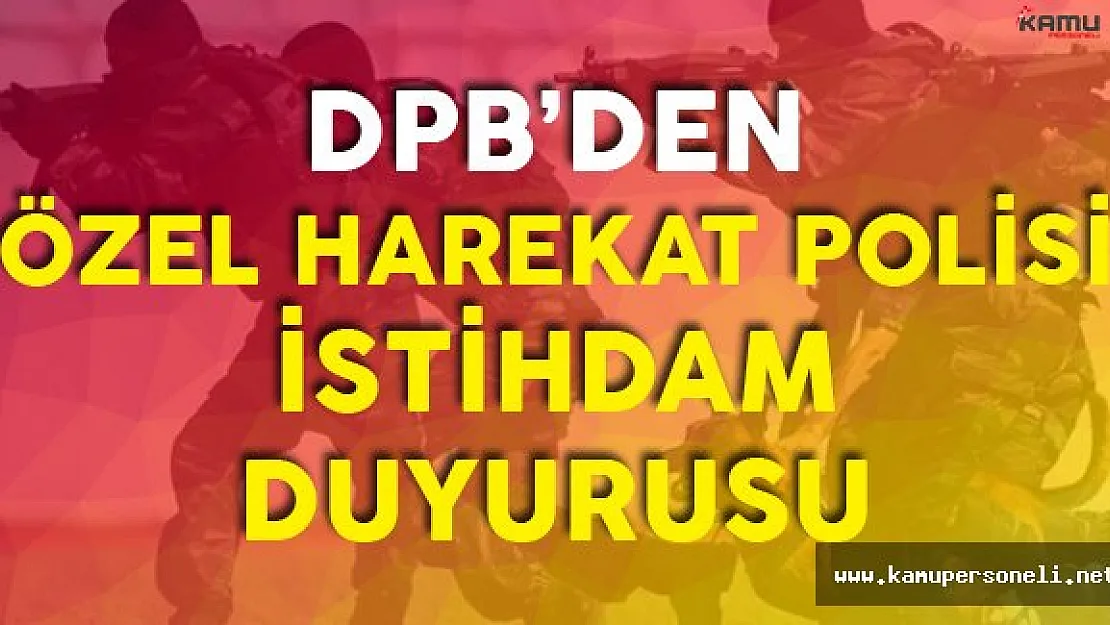 DPB'den Özel Harekat Polisi Alımı için Önemli Duyuru