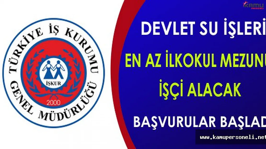 DSİ 11.Bölge Müdürlüğü En Az İlkokul Mezunu İşçi Alacak