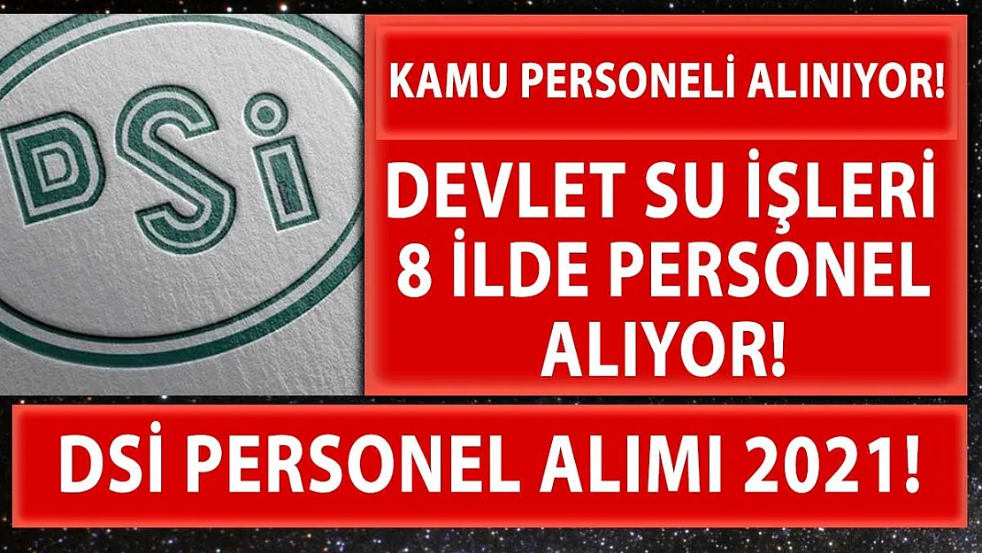 DSİ (Devlet Su İşleri) 8 il için personel alım ilanı yayımladı!