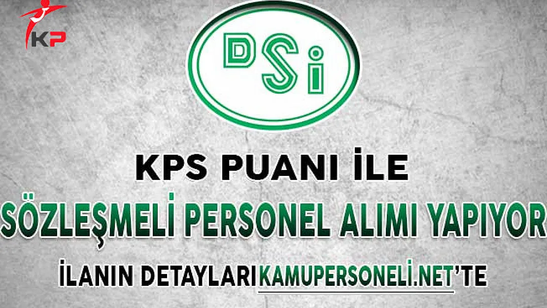 DSİ Genel Müdürlüğü Sözleşmeli Personel Alım İlanına Başvurular Nasıl Yapılacak?
