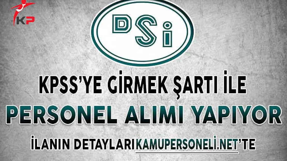 DSİ Personel Alımı Yapıyor ! KPSS'ye Girmiş Olmak Şartı İle