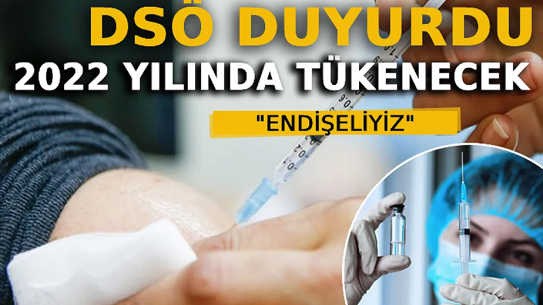 DSÖ Endişeliyiz Diyerek Duyurdu: 2022 Yılında Tükenecek