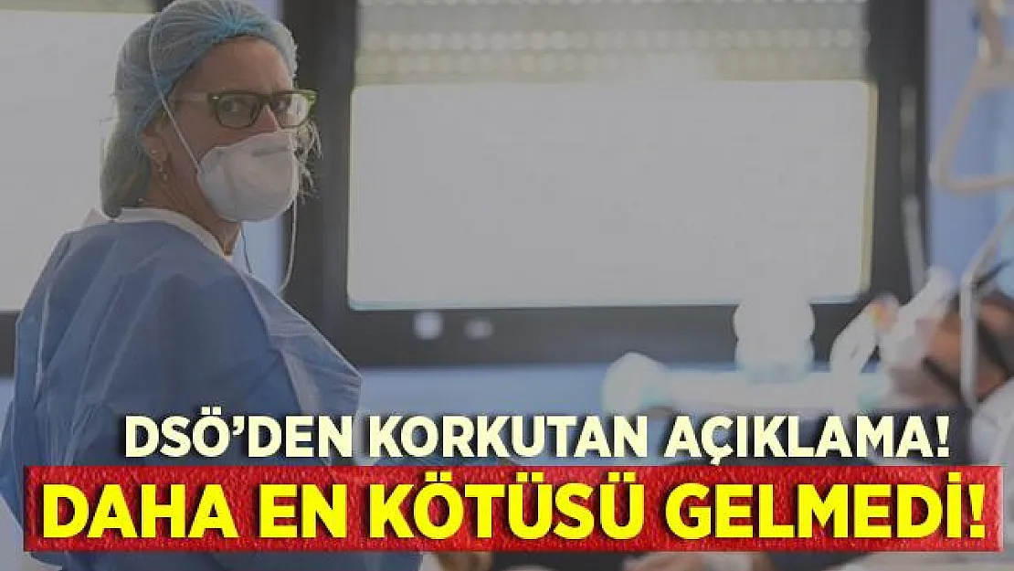 DSÖ'den korkutan koronavirüs açıklaması! Henüz en kötüsü gelmedi!