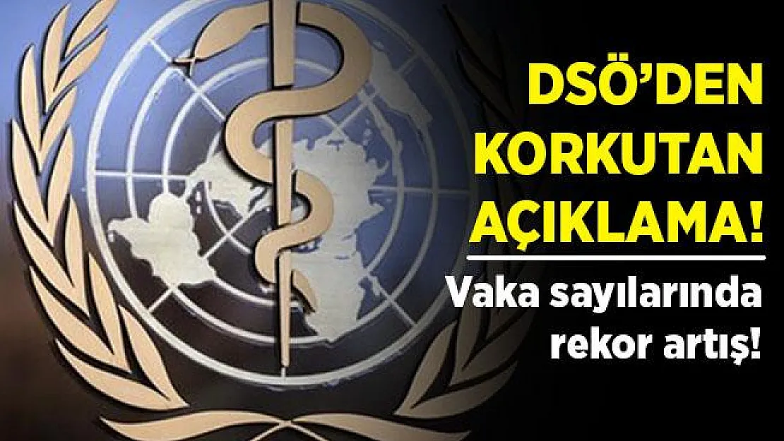 DSÖ'den korkutan koronavirüs açıklaması! Rekor artış var!