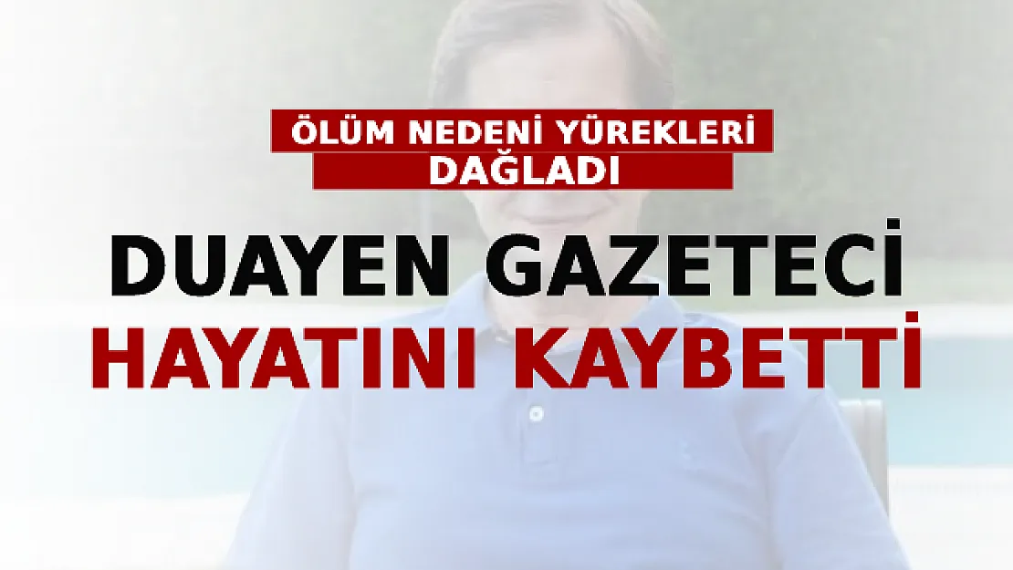 Duayen Gazeteci Hayatını Kaybetti! Ölüm Nedeni Yürekleri Dağladı
