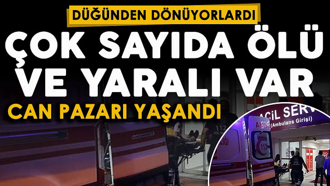 Düğünden dönüyorlardı: Can pazarı yaşandı! Çok sayıda ölü ve yaralı var
