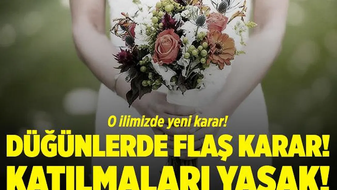 Düğünler için bir ilde flaş karar! Katılmaları yasaklandı! 3 bin 150 TL para cezası var!
