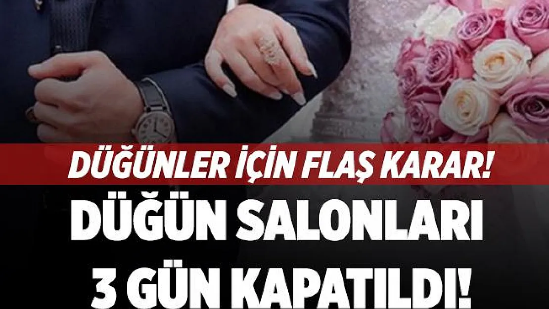 Düğünler için flaş karar! Artan vakalar sonrasında o kentte düğün salonları 3 gün kapatıldı!