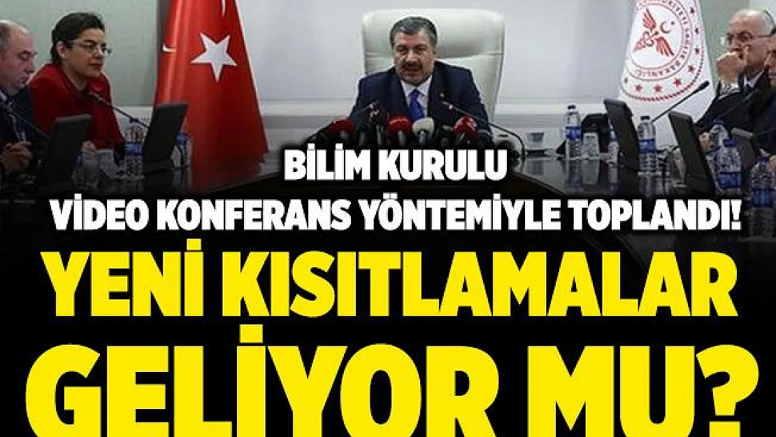 Dün uyarı yapılmıştı! Yeni kısıtlamalar mı geliyor? Bilim Kurulu video konferans yöntemiyle toplandı!