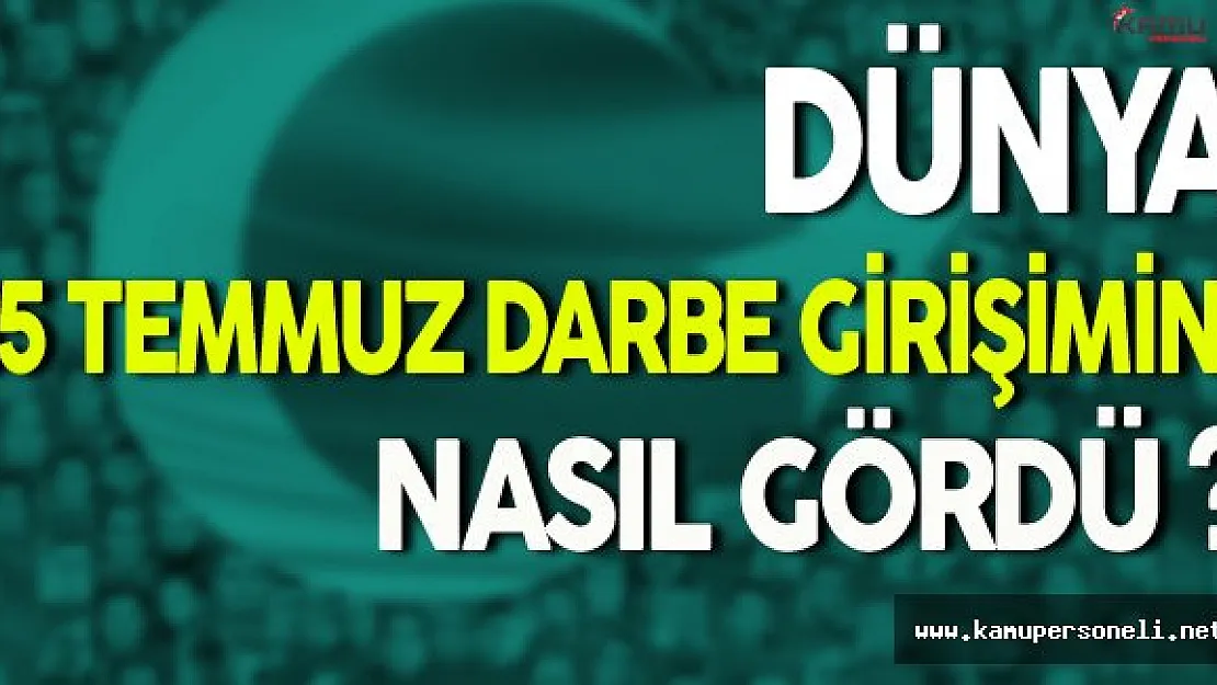 Dünya 15 Temmuz'u Nasıl Gördü ?