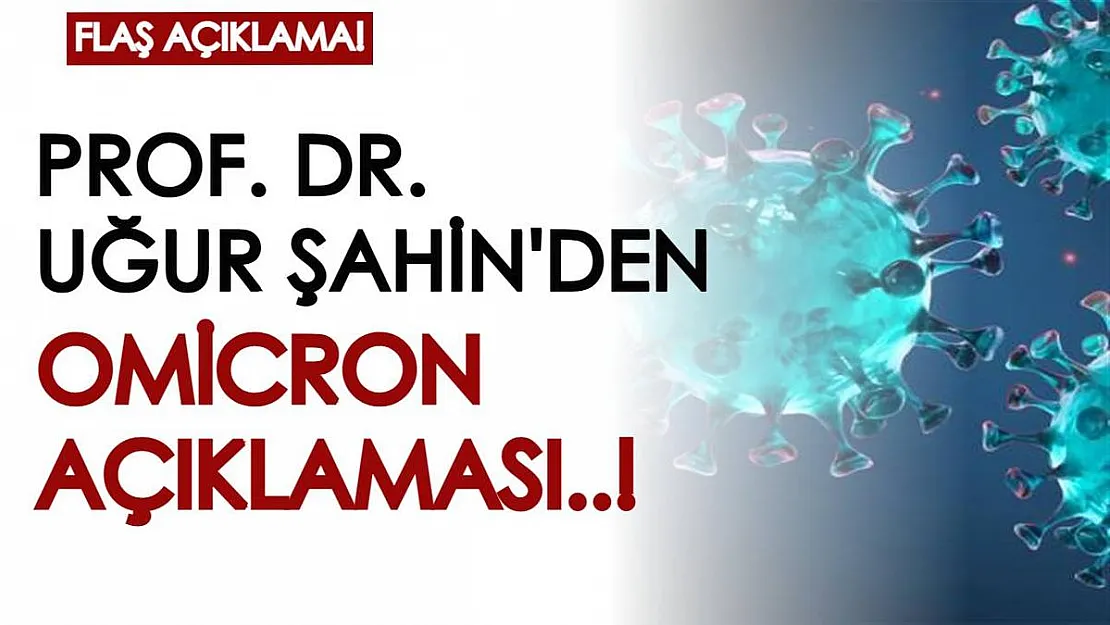 Dünya alarma geçerken BioNTech'in kurucusu Uğur Şahin'den dikkat çeken Omicron açıklaması!