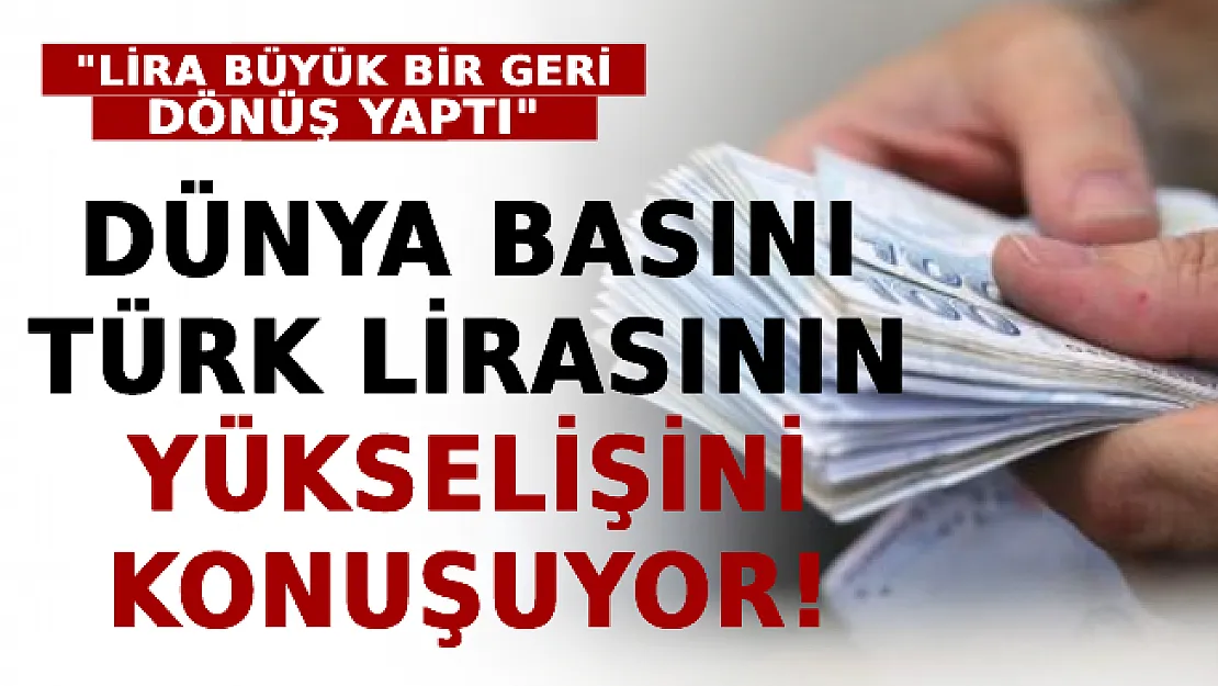 Dünya Basını Türk Lirasının Yükselişini Konuşuyor!