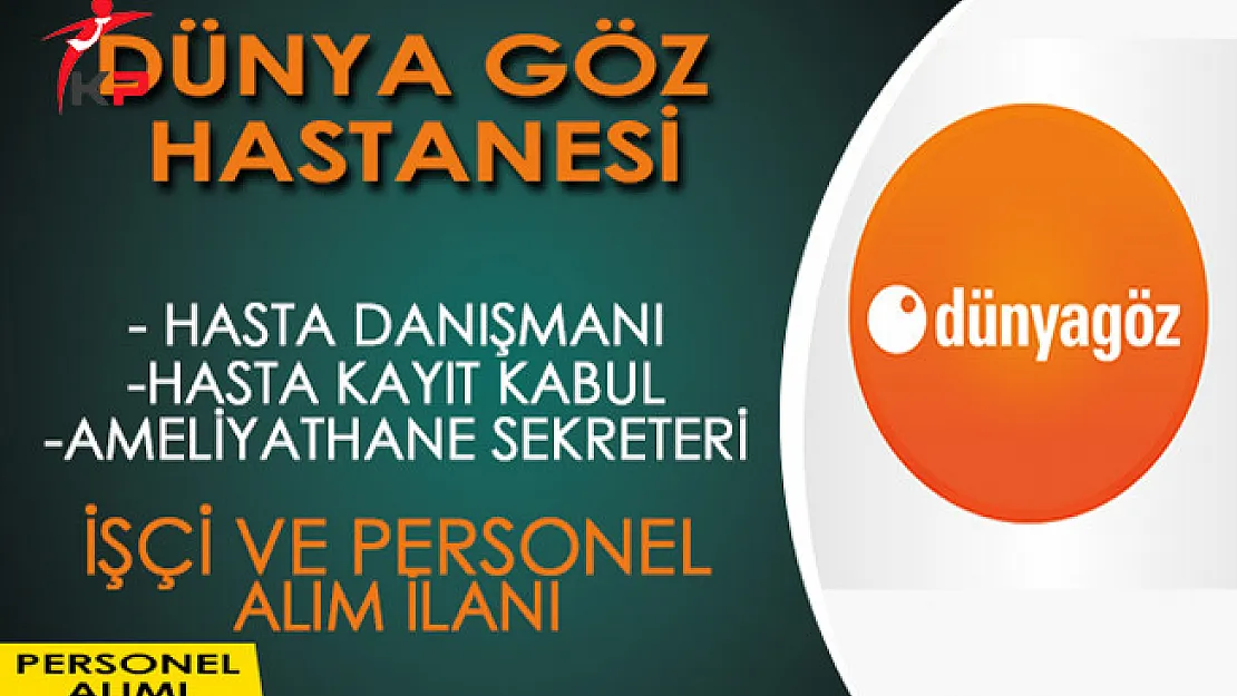 Dünya Göz Hastanesi Çok Sayıda İşçi ve Personel Alıyor