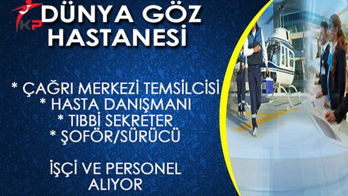 Dünya Göz Hastanesi Farklı Kadrolarda İşçi ve Personel Alıyor