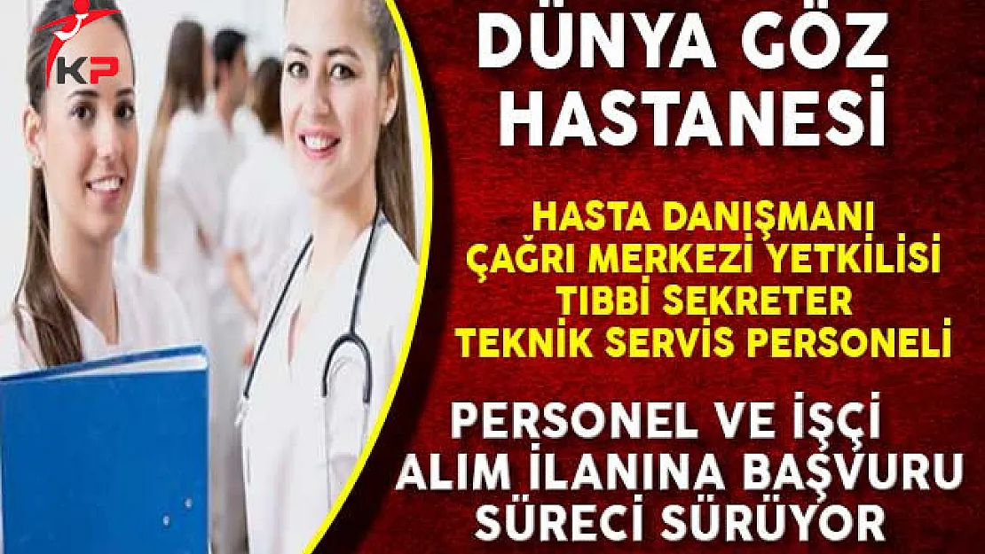 Dünya Göz Hastanesi İşçi ve Personel Alım İlanına Başvuru Süreci Devam Ediyor