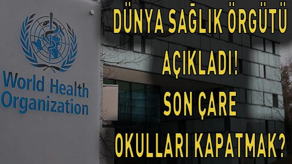 Dünya sağlık örgütü'nden açıklama! eğer başka çare kalmazsa